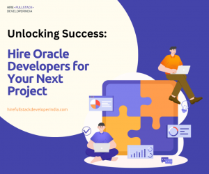 Empowering Businesses with Oracle Expertise: The Compelling Reasons to Hire Oracle Developers in the Modern Age
